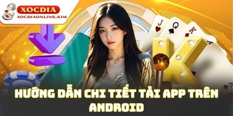 Hướng dẫn chi tiết tải app trên Android