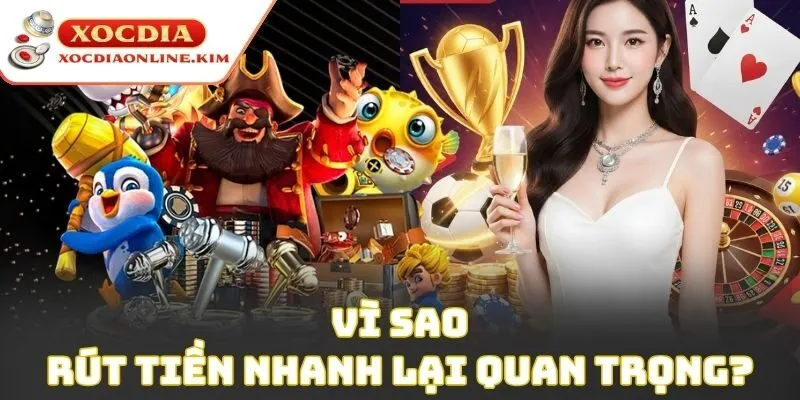 Vì sao rút tiền nhanh lại quan trọng?