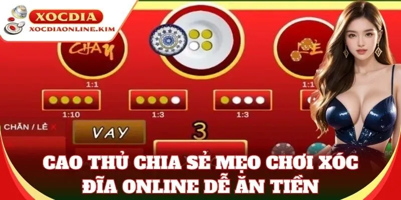 Cao thủ chia sẻ Mẹo Chơi Xóc Đĩa online